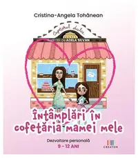 Întâmplări în cofetăria mamei mele - Paperback - Cristina-Angela Tohănean