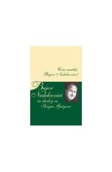 Cine sunteţi, Bujor Nedelcovici? Bujor Nedelcovici în dialog cu Sergiu Grigore - Paperback - Bujor Nedelcovici