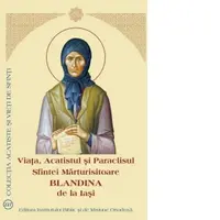 Viata, Acatistul si Paraclisul Sfintei Marturisitoare Blandina de la Iasi
