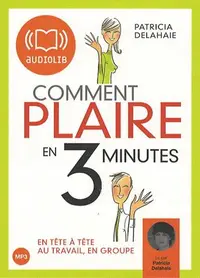 Comment plaire en trois minutes - En tête-à-tête, au travail, en groupe, CD audio