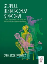 Copilul desincronizat senzorial - Paperback brosat - Carol Stock Kranowitz