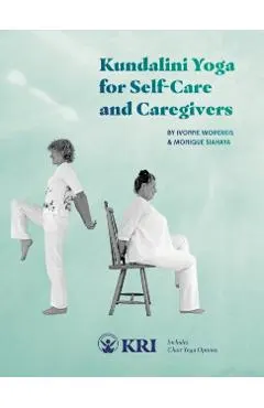 Kundalini Yoga for Self-Care and Caregivers: Includes Chair Yoga Options