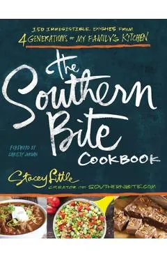 The Southern Bite Cookbook: More Than 150 Irresistible Dishes from 4 Generations of My Family's Kitchen