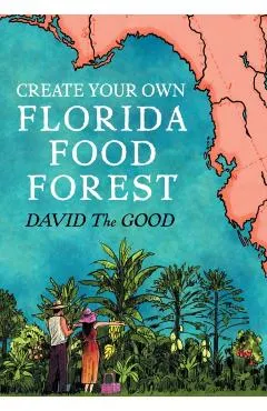 Create Your Own Florida Food Forest: Florida Gardening Nature's Way