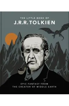 The Little Book of J.R.R. Tolkien: Wit and Wisdom from the Creator of Middle Earth