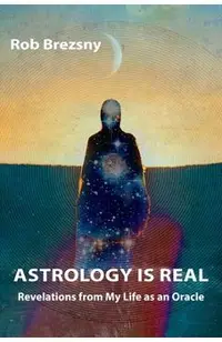 Astrology Is Real: Revelations from My Life as an Oracle