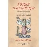 Turba Philosophorum sau Adunarea inteleptilor numita si cartea adevarului in arta si al treilea sinod pitagoreic