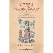 Turba Philosophorum sau Adunarea inteleptilor numita si cartea adevarului in arta si al treilea sinod pitagoreic