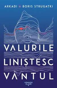 Valurile liniștesc vântul - Paperback - Arkadi Strugațki, Boris Strugațki