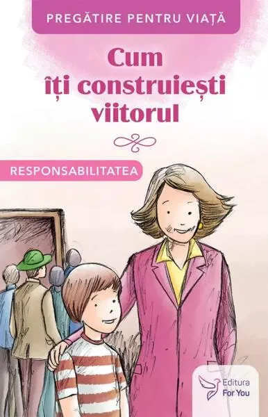 Cum îți construiești viitorul. Responsabilitatea - Paperback brosat - ***
