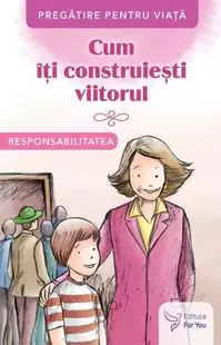 Cum îți construiești viitorul. Responsabilitatea - Paperback brosat - ***