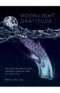 Moonlight Gratitude: 365 Nighttime Meditations for Deep, Tranquil Sleep All Year Long