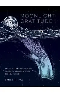 Moonlight Gratitude: 365 Nighttime Meditations for Deep, Tranquil Sleep All Year Long