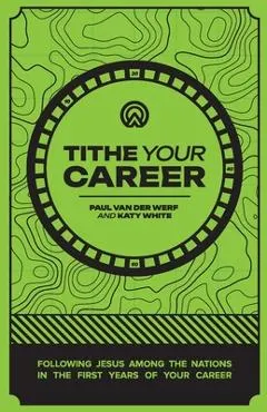 Tithe Your Career: Following Jesus among the nations in the first years of your career