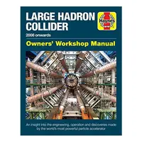 Large Hadron Collider Owners' Workshop Manual