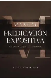 Manual de Predicación Expositiva: Recuerda Lo Que Has Aprendido