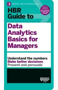 HBR Guide to Data Analytics Basics for Managers (HBR Guide S