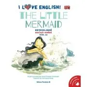 I Love English. The Little Mermaid (Mica sirena). Editie bilingva. Nivel A2