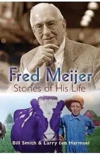 Fred Meijer: Stories of His Life