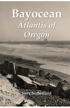 Bayocean: Atlantis of Oregon