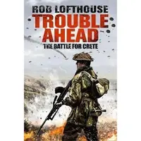 Trouble Ahead : The Battle for Crete