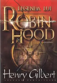 Legenda lui Robin Hood - Paperback brosat - Henry Gilbert