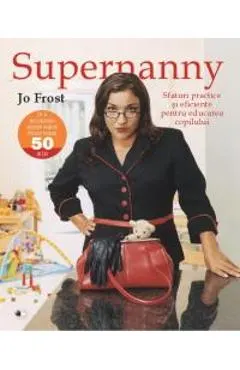Supernanny sfaturi practice si eficiente pentru educarea copilului
