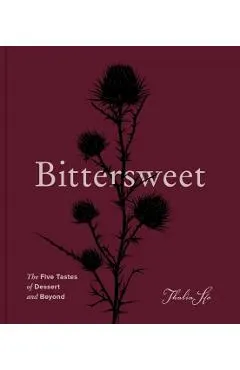 Bittersweet: The Five Tastes of Dessert and Beyond (a Baking Book)