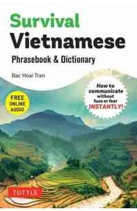Survival Vietnamese Phrasebook & Dictionary: How to Communicate Without Fuss or Fear Instantly! (with Free Online Audio)