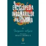 Enciclopedia imaginariilor din Romania. Volumul 4. Imaginar religios