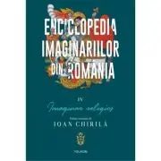 Enciclopedia imaginariilor din Romania. Volumul 4. Imaginar religios