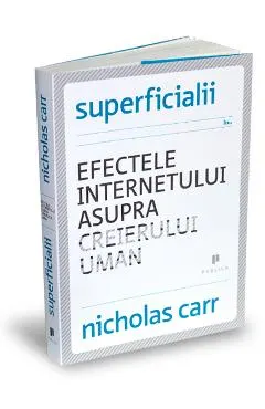 Superficialii. Efectele internetului asupra creierului uman