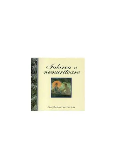 Iubirea e nemuritoare - Hardcover - Helen Exley
