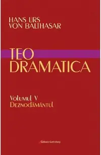 Teodramatica Vol.5: Deznodamantul