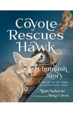 Coyote Rescues Hawk: A Chumash Story & History of the Tomol-an Ocean Plank Canoe