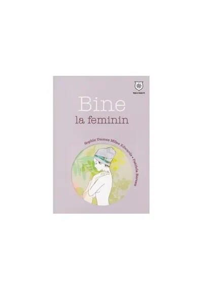 Bine la feminin - Paperback brosat - Milne Edwards, Patricia Bareau, Sophie Dumas