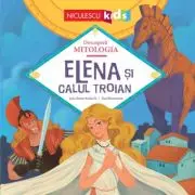 Elena si Calul Troian (Seria Descopera MITOLOGIA)