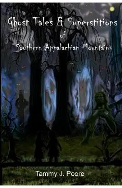 Ghost Tales & Superstitions of Southern Appalachian Mountains