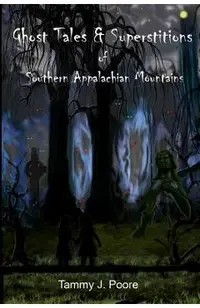 Ghost Tales & Superstitions of Southern Appalachian Mountains