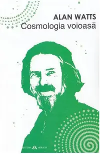 Cosmologia voioasă - Incursiuni în chimia conștiinței - Paperback brosat - Alan Watts