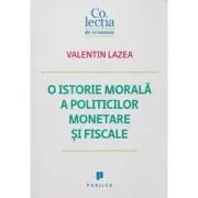 O istorie morala a politicilor monetare si fiscale