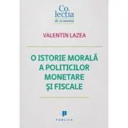 O istorie morala a politicilor monetare si fiscale