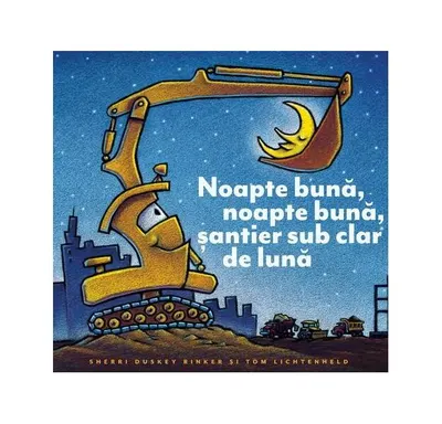 Noapte bună, noapte bună, șantier sub clar de lună - Hardcover - Sherri Duskey Rinker