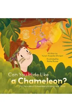 Can You Hide Like a Chameleon? Fun Facts about Extraordinary Animals and Plants