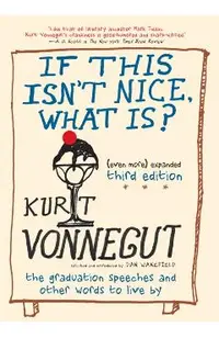 If This Isn't Nice, What Is? (Even More) Expanded Third Edition: The Graduation Speeches and Other Words to Live by