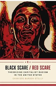 Black Scare / Red Scare: Theorizing Capitalist Racism in the United States