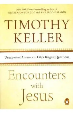 Encounters with Jesus: Unexpected Answers to Life's Biggest Questions