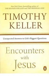 Encounters with Jesus: Unexpected Answers to Life's Biggest Questions