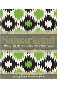 Samarkand: Recipes and Stories from Central Asia and the Caucasus