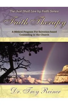 Faith Therapy: A Biblical Program for Salvation-Based Counseling in the Church